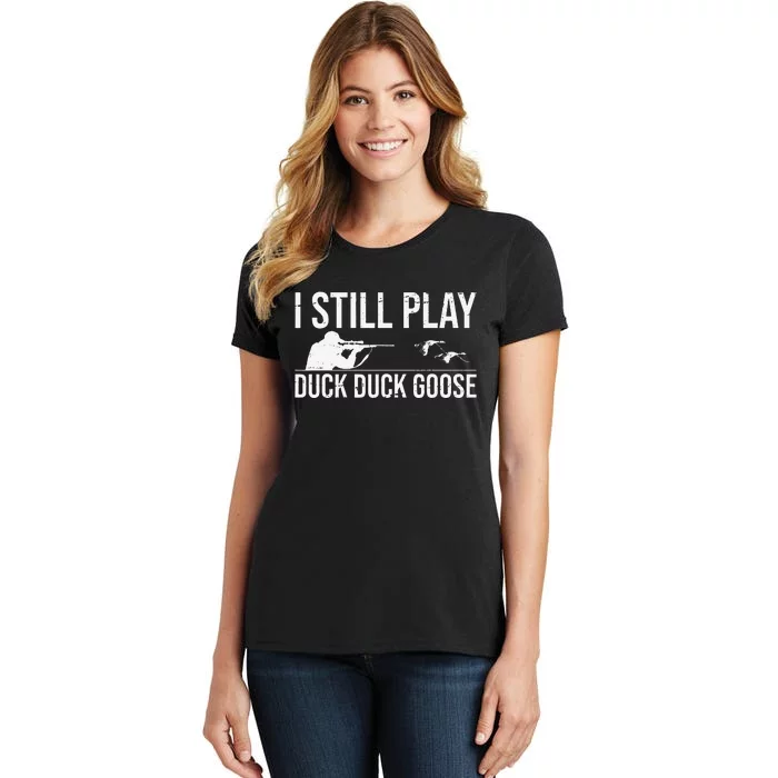 I Still Play Duck Duck Goosefunny Duck Hunting Gift Women's T-Shirt