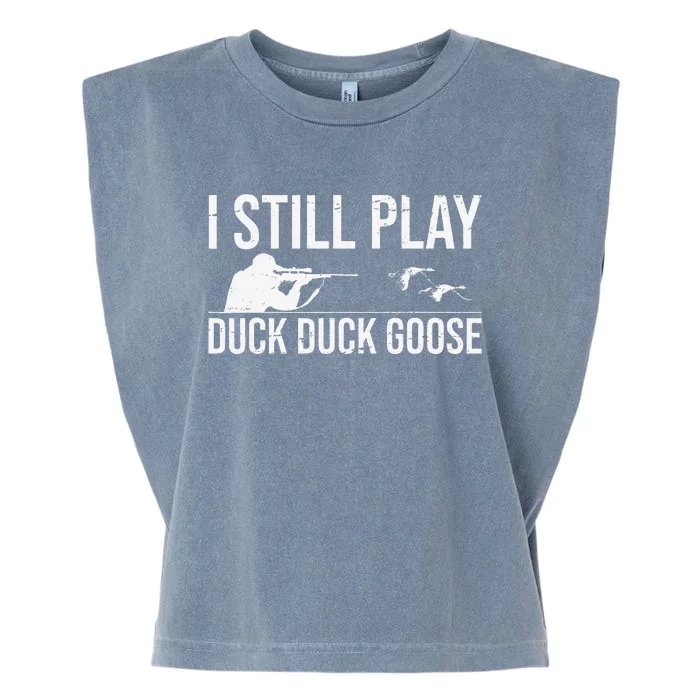 I Still Play Duck Duck Goosefunny Duck Hunting Gift Garment-Dyed Women's Muscle Tee