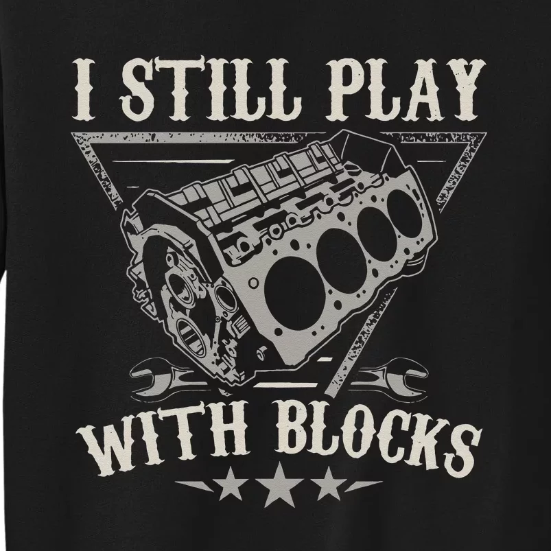 I Still Play With Blocks Car Mechanic Motor Engine Sweatshirt