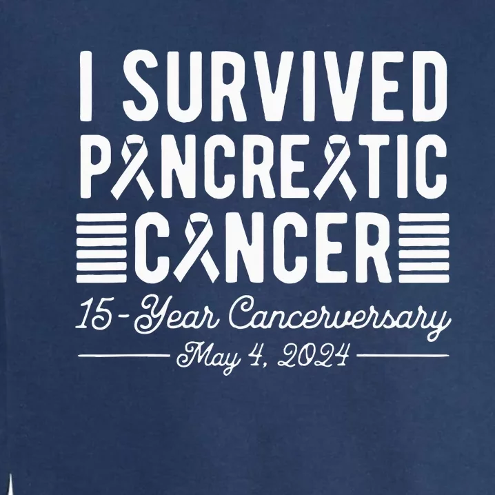 I Survived Pancreatic Cancer 15year Anniversary May 4 2024 Garment-Dyed Sweatshirt