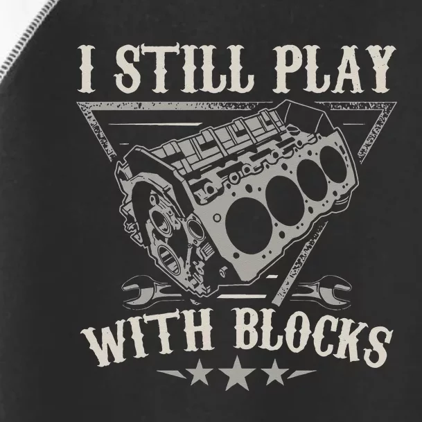 I Still Play With Blocks Car Mechanic Motor Engine Toddler Fine Jersey T-Shirt