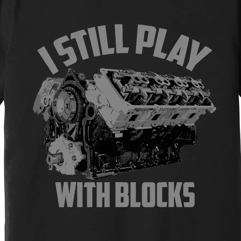 I Still Play With Blocks Racing | Maintenance Man Gift Premium T-Shirt