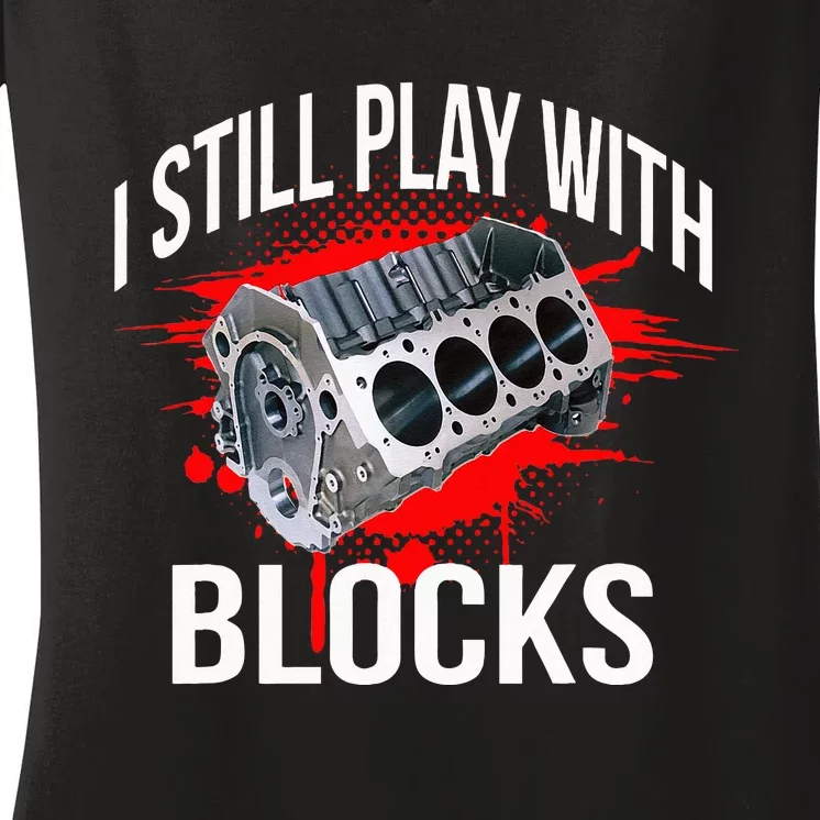 I Still Play With Blocks Funny Mechanic Women's V-Neck T-Shirt