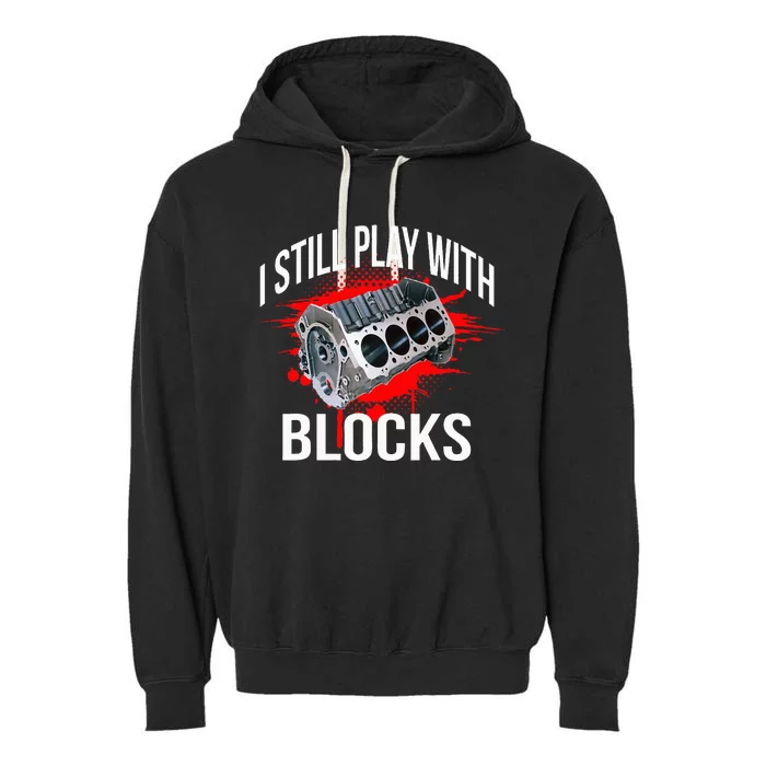 I Still Play With Blocks Funny Mechanic Garment-Dyed Fleece Hoodie