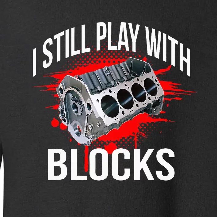 I Still Play With Blocks Funny Mechanic Toddler Sweatshirt