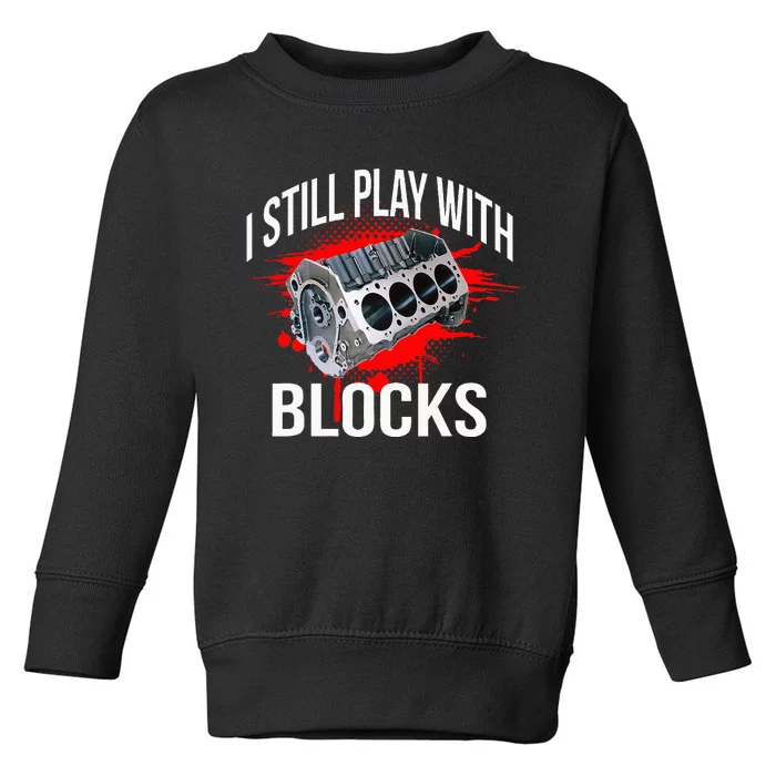 I Still Play With Blocks Funny Mechanic Toddler Sweatshirt