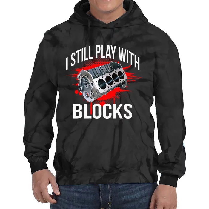 I Still Play With Blocks Funny Mechanic Tie Dye Hoodie