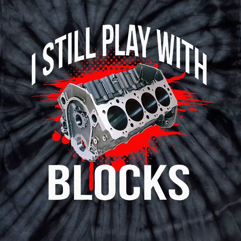 I Still Play With Blocks Funny Mechanic Tie-Dye T-Shirt