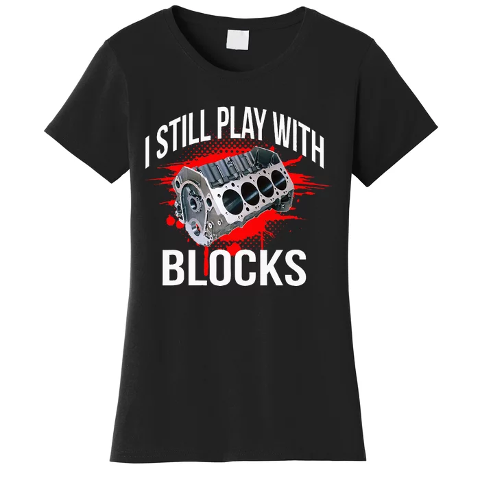 I Still Play With Blocks Funny Mechanic Women's T-Shirt