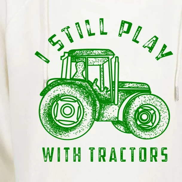 I Still Play With Tractors Gift Cute Bulldozer Farm Gift Womens Funnel Neck Pullover Hood