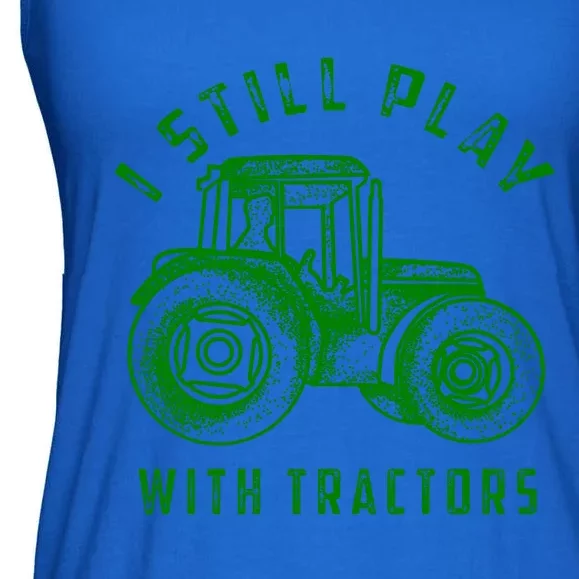 I Still Play With Tractors Gift Cute Bulldozer Farm Gift Ladies Essential Flowy Tank