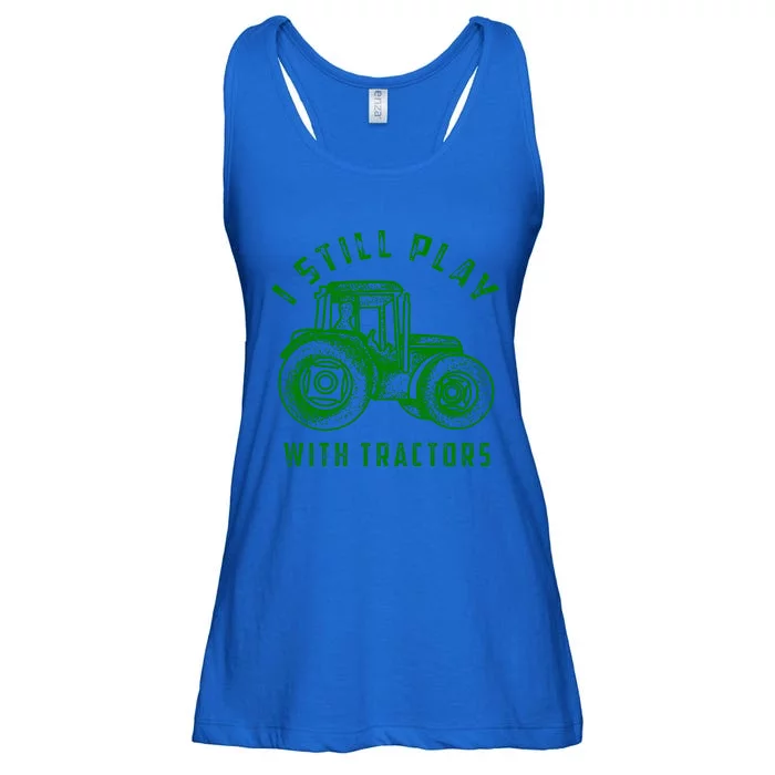 I Still Play With Tractors Gift Cute Bulldozer Farm Gift Ladies Essential Flowy Tank