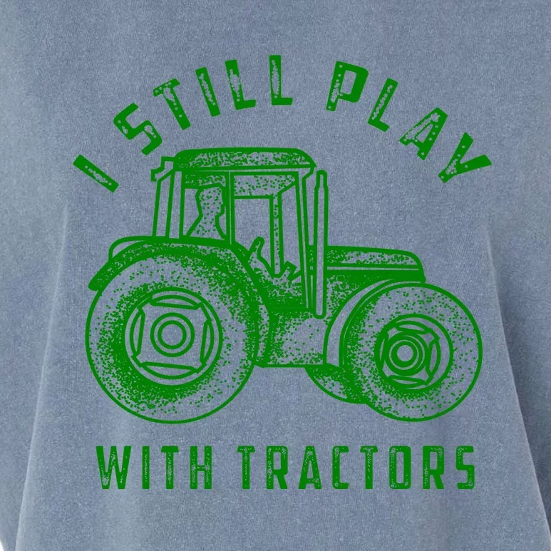 I Still Play With Tractors Gift Cute Bulldozer Farm Gift Garment-Dyed Women's Muscle Tee