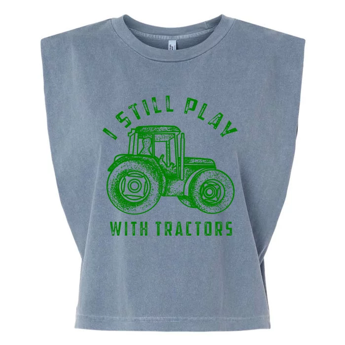 I Still Play With Tractors Gift Cute Bulldozer Farm Gift Garment-Dyed Women's Muscle Tee