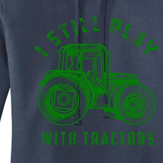 I Still Play With Tractors Gift Cute Bulldozer Farm Gift Women's Pullover Hoodie