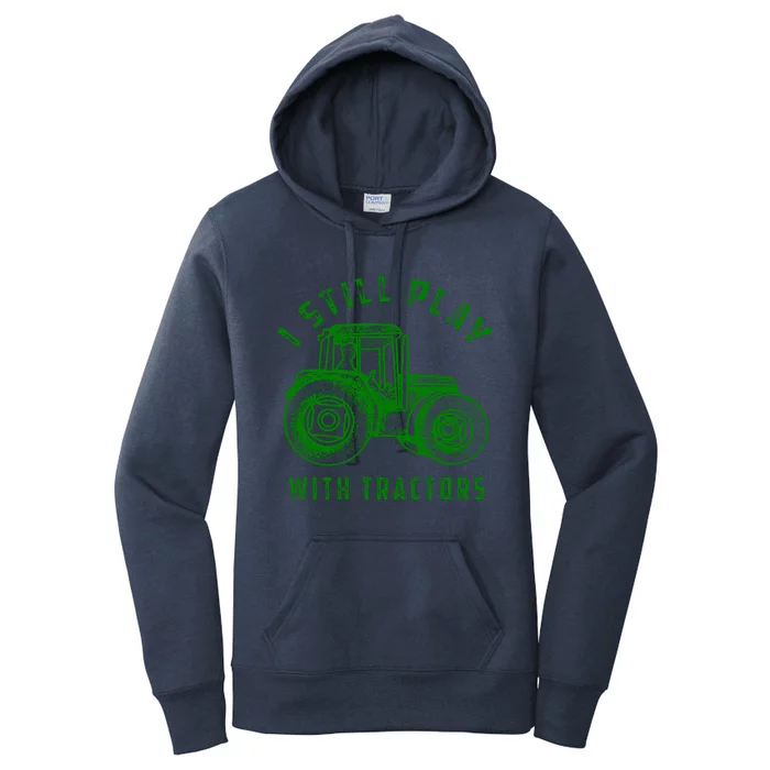 I Still Play With Tractors Gift Cute Bulldozer Farm Gift Women's Pullover Hoodie