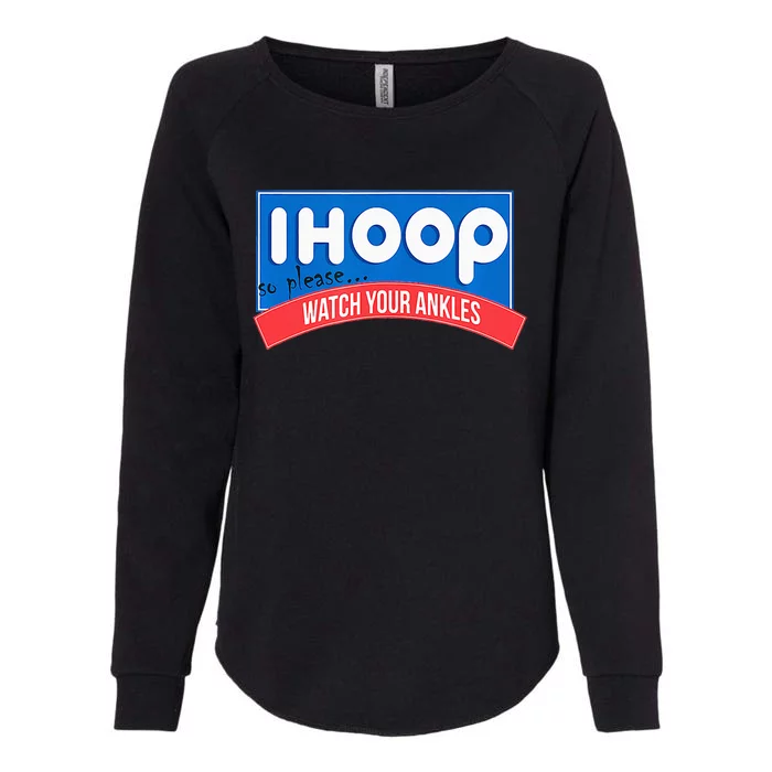 Ihoop So Please Watch Your Ankles Funny Basketball Womens California Wash Sweatshirt