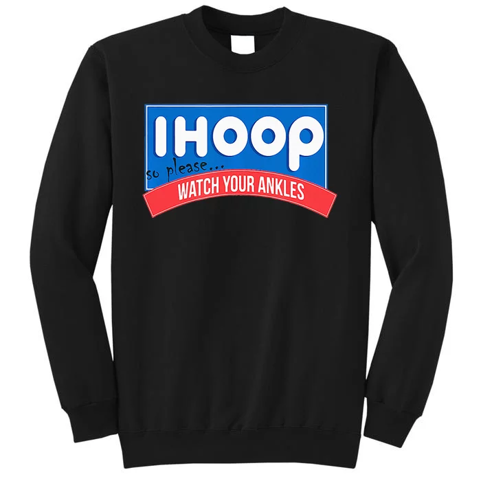 Ihoop So Please Watch Your Ankles Funny Basketball Tall Sweatshirt