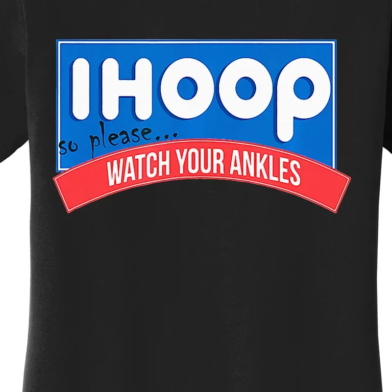 Ihoop So Please Watch Your Ankles Funny Basketball Women's T-Shirt