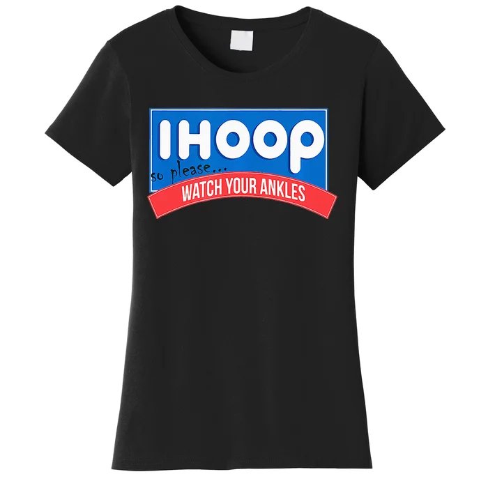 Ihoop So Please Watch Your Ankles Funny Basketball Women's T-Shirt