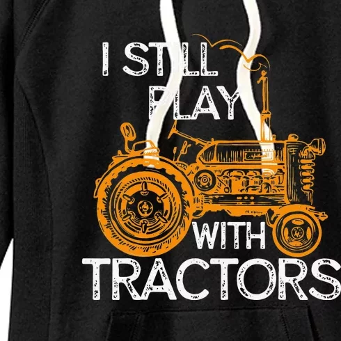 I Still Play with Tractors Funny Gift Farmer Women's Fleece Hoodie