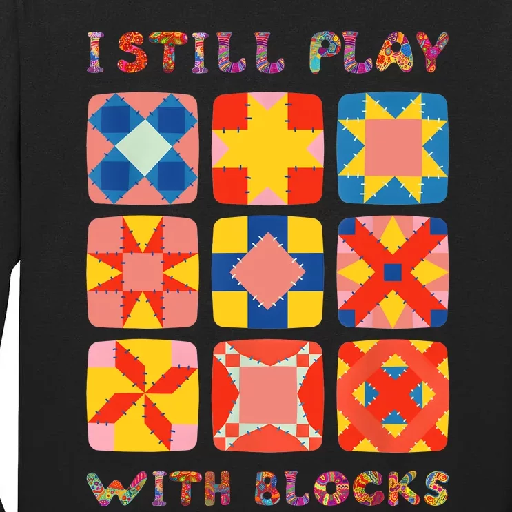 I Still Play With Blocks Quilt Funny Quilting Tall Long Sleeve T-Shirt