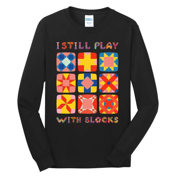 I Still Play With Blocks Quilt Funny Quilting Tall Long Sleeve T-Shirt