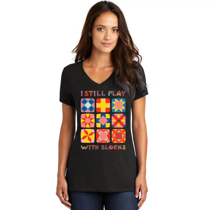 I Still Play With Blocks Quilt Funny Quilting Women's V-Neck T-Shirt