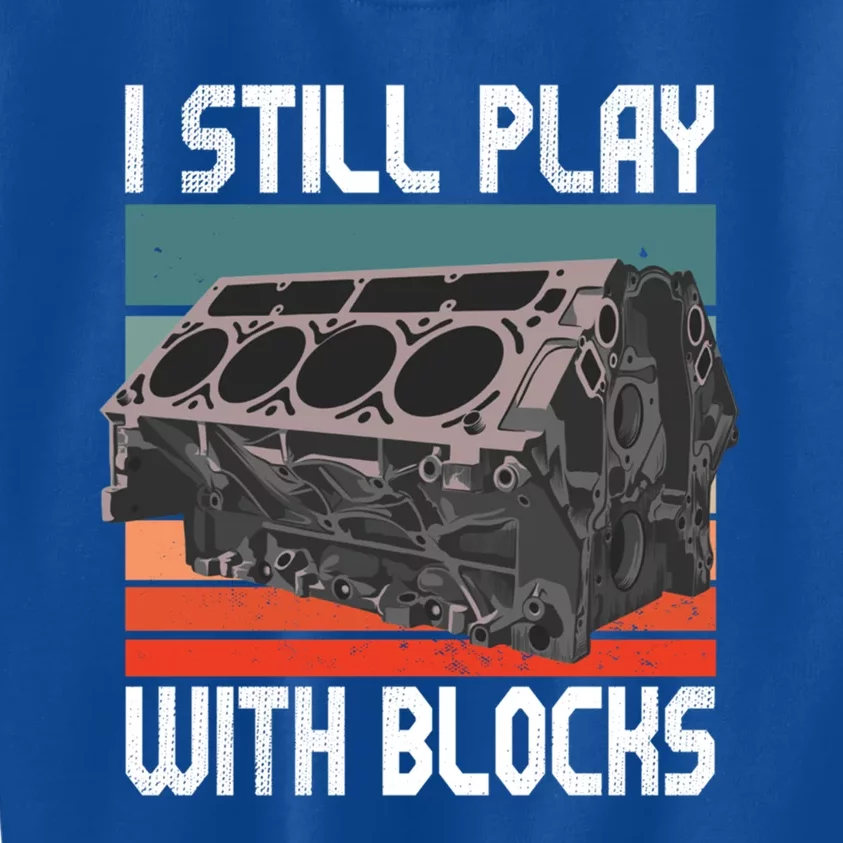 I Still Play With Blocks Maintenance Mechanic Motor Engine Cute Gift Kids Sweatshirt