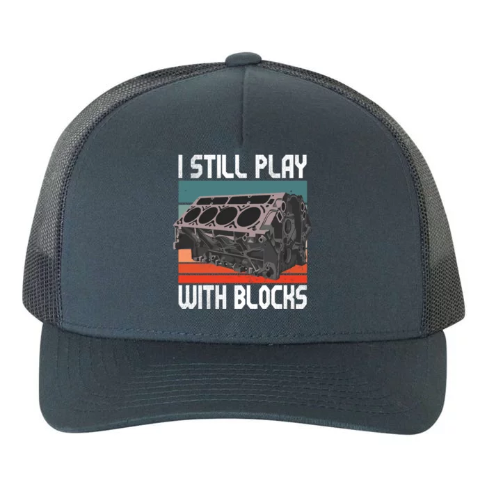 I Still Play With Blocks Maintenance Mechanic Motor Engine Cute Gift Yupoong Adult 5-Panel Trucker Hat