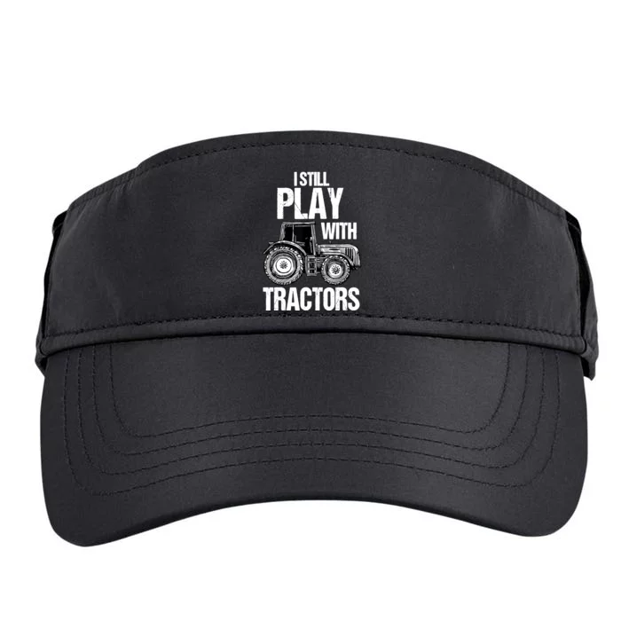 I Still Play With Tractors Funny Farmer Farming Ranch Farm Adult Drive Performance Visor