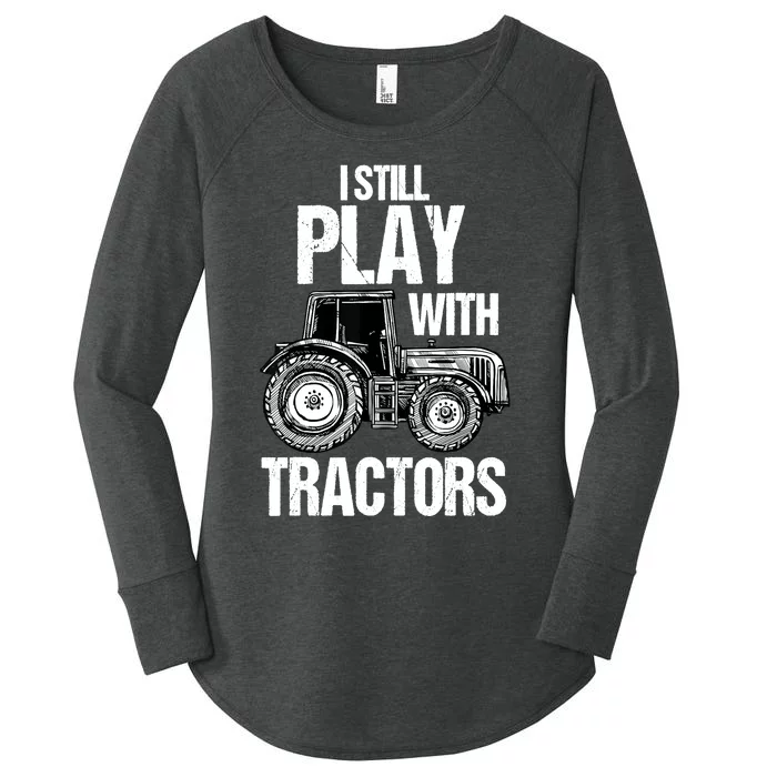 I Still Play With Tractors Funny Farmer Farming Ranch Farm Women's Perfect Tri Tunic Long Sleeve Shirt