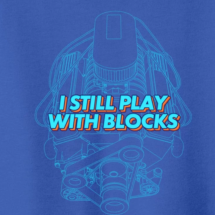 I Still Play With Blocks Mechanic Funny Gift Funny Mechanic Gift Toddler T-Shirt