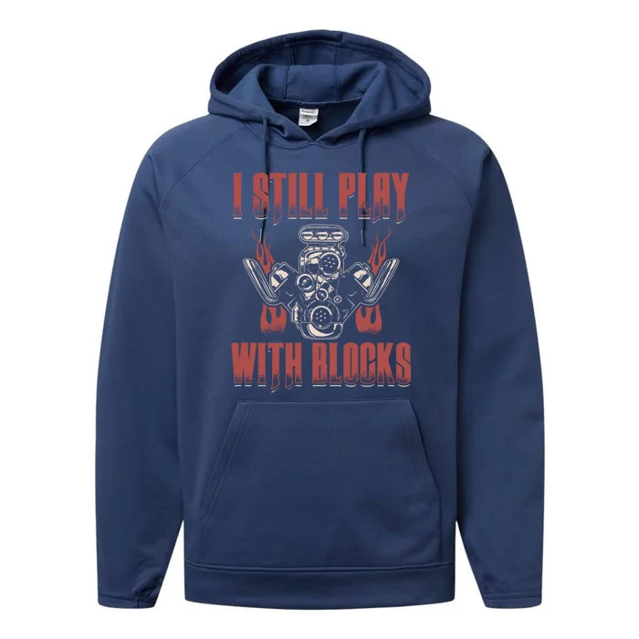 I Still Play With Blocks Car Mechanic Motor Engine Meaningful Gift Performance Fleece Hoodie