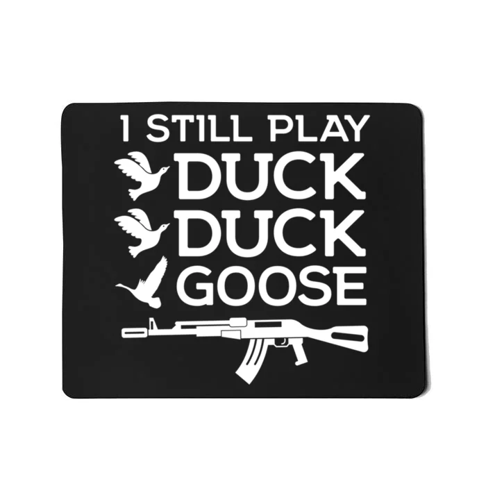 I Still Play Duck Duck Goose Funny Hunting Gift Mousepad