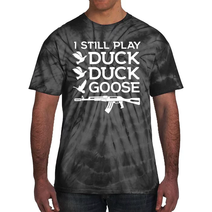 I Still Play Duck Duck Goose Funny Hunting Gift Tie-Dye T-Shirt