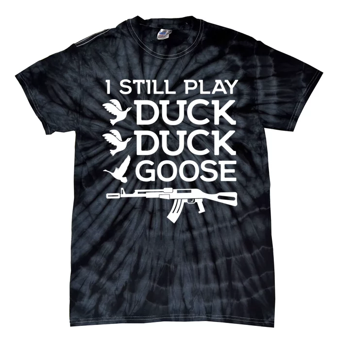 I Still Play Duck Duck Goose Funny Hunting Gift Tie-Dye T-Shirt