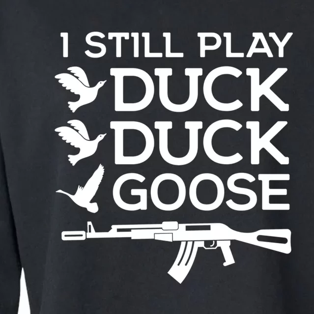 I Still Play Duck Duck Goose Funny Hunting Gift Cropped Pullover Crew