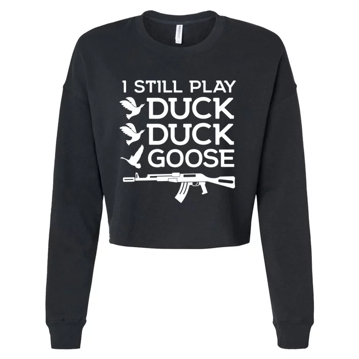 I Still Play Duck Duck Goose Funny Hunting Gift Cropped Pullover Crew