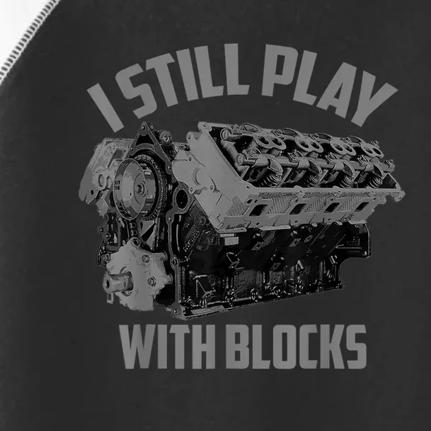 I Still Play With Blocks Racing Maintenance Man Gift Toddler Fine Jersey T-Shirt