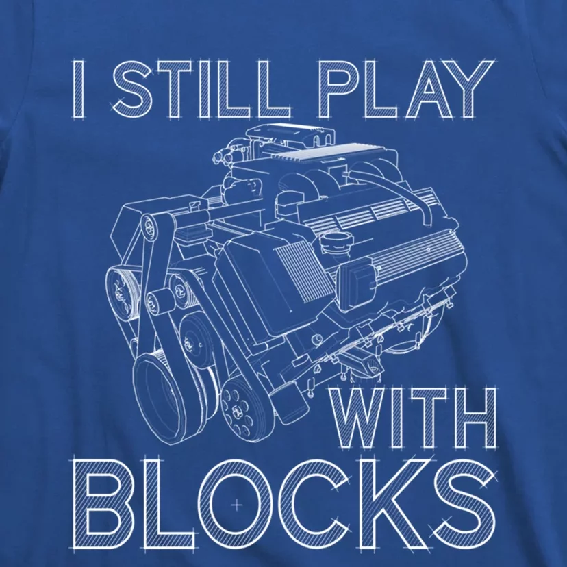 I Still Play With Blocks Funny Car Mechanics Maintenance Gift T-Shirt