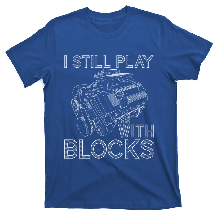 I Still Play With Blocks Funny Car Mechanics Maintenance Gift T-Shirt