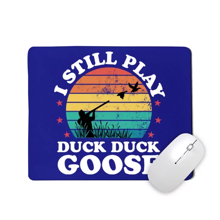 I Still Play Goose Funny Duck Hunting Hunter Dad Meaningful Gift Mousepad