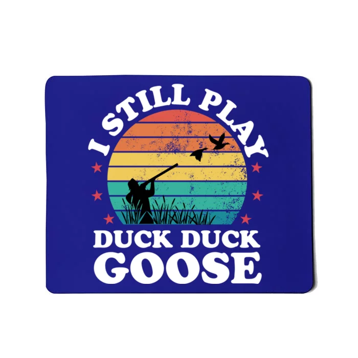 I Still Play Goose Funny Duck Hunting Hunter Dad Meaningful Gift Mousepad