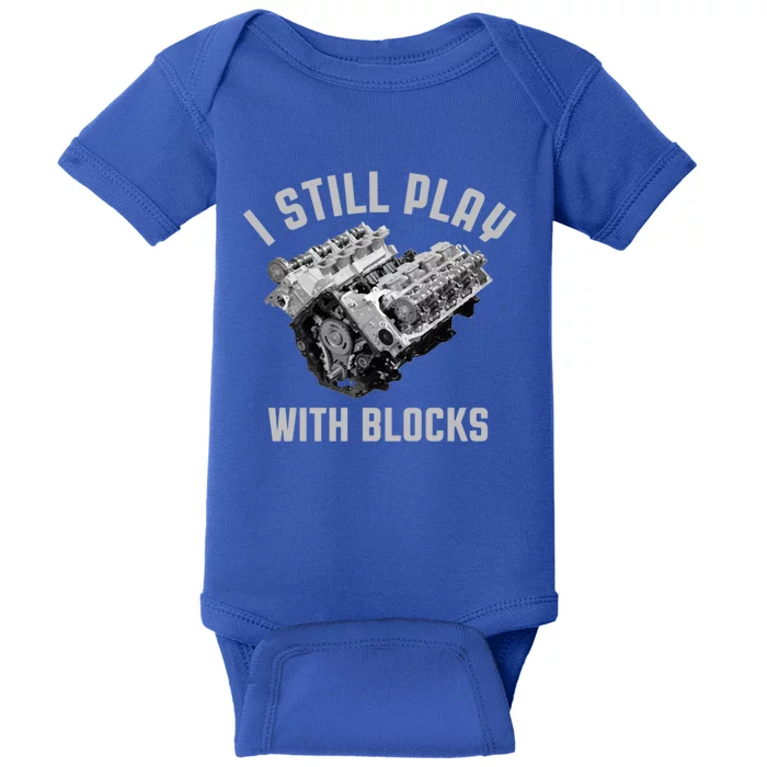 I Still Play With Blocks Mechanic Engine Car Enthusiast Gift Baby Bodysuit