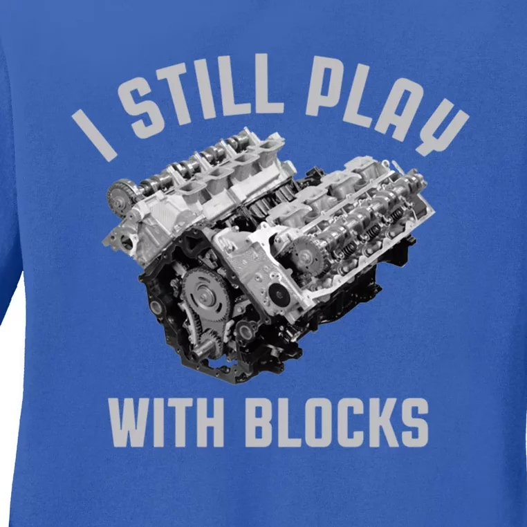 I Still Play With Blocks Mechanic Engine Car Enthusiast Gift Ladies Long Sleeve Shirt