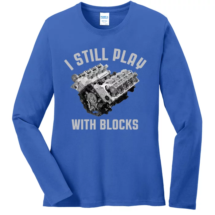 I Still Play With Blocks Mechanic Engine Car Enthusiast Gift Ladies Long Sleeve Shirt