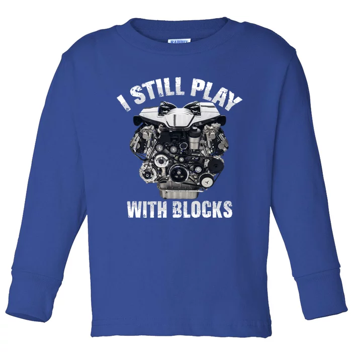 I Still Play With Blocks Racing Funny Mechanic Engine Car Gift Toddler Long Sleeve Shirt