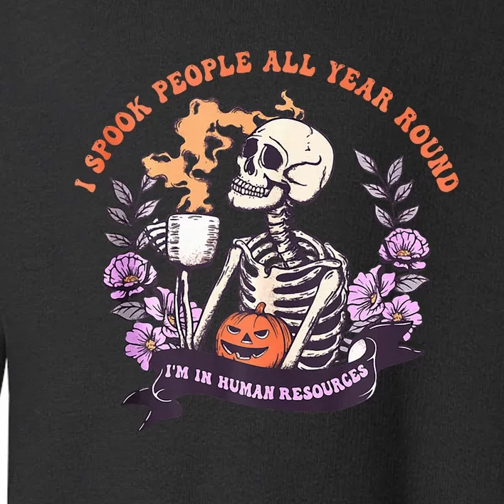 I Spook People All Year Round I'm In Human Resources Toddler Sweatshirt