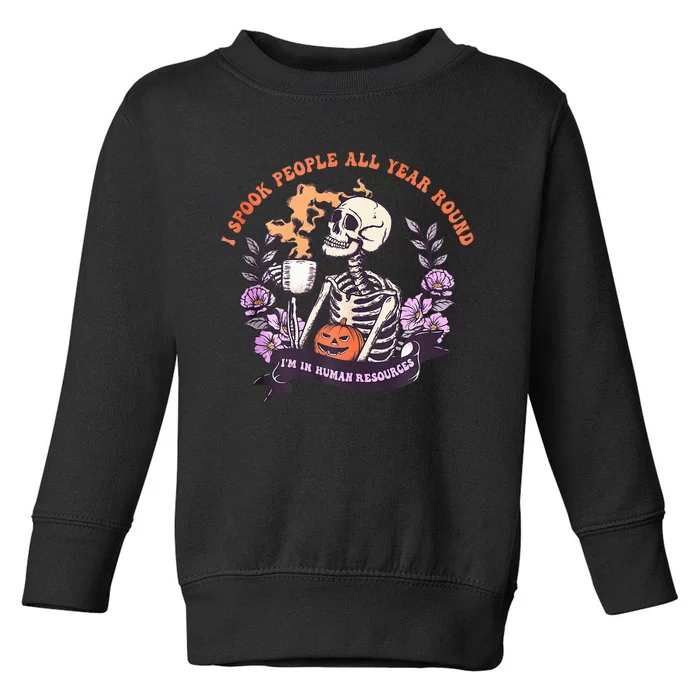 I Spook People All Year Round I'm In Human Resources Toddler Sweatshirt